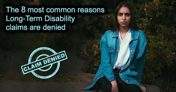 The 7 most common reasons Long Term Disability claims are denied