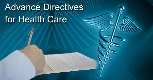 Advance Directives for Health Care and why you should have them.