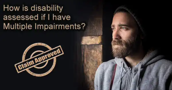 How is my disability assessed if I have Multiple Impairments?