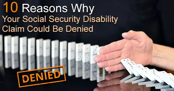 Ten Reasons Your SS Disability Benefits Could Be Denied