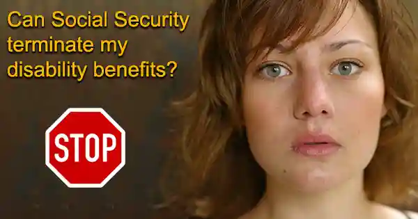 Can Social Security terminate my disability benefits?